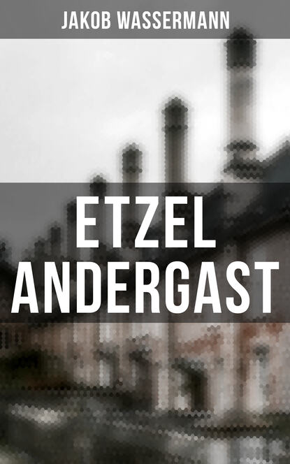 Jakob Wassermann - Etzel Andergast