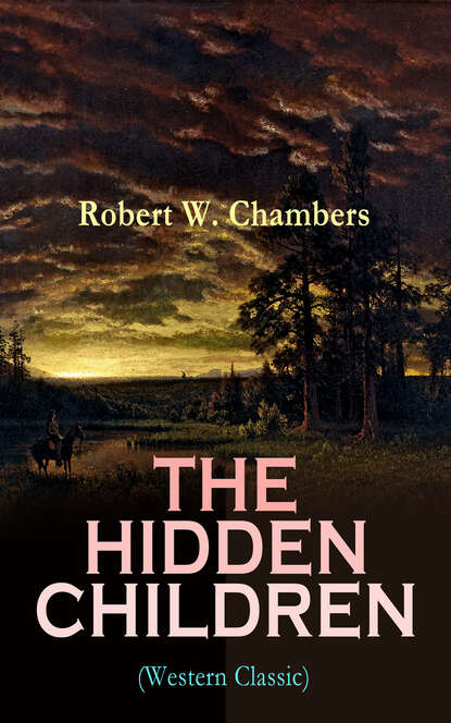 Robert W. Chambers - THE HIDDEN CHILDREN (Western Classic)