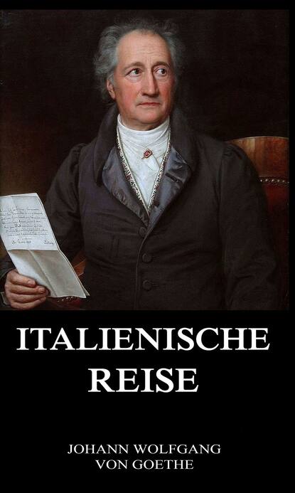 Johann Wolfgang von Goethe - Italienische Reise