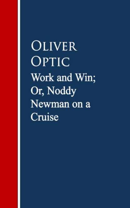 

Work and Win; Or, Noddy Newman on a Cruise