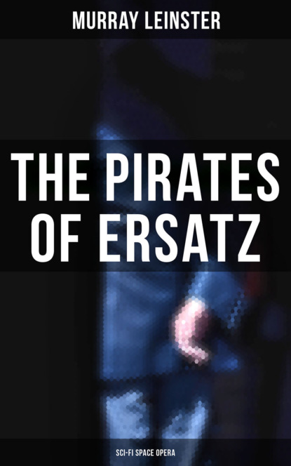Murray Leinster - The Pirates of Ersatz (Sci-Fi Space Opera)