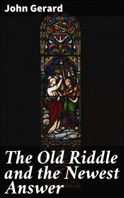 Gerard John - The Old Riddle and the Newest Answer