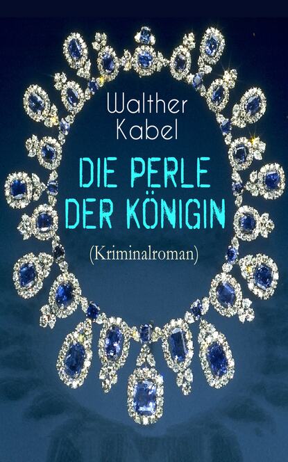 Walther Kabel - Die Perle der Königin (Kriminalroman)