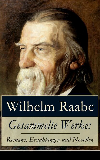 Wilhelm  Raabe - Gesammelte Werke: Romane, Erzählungen und Novellen