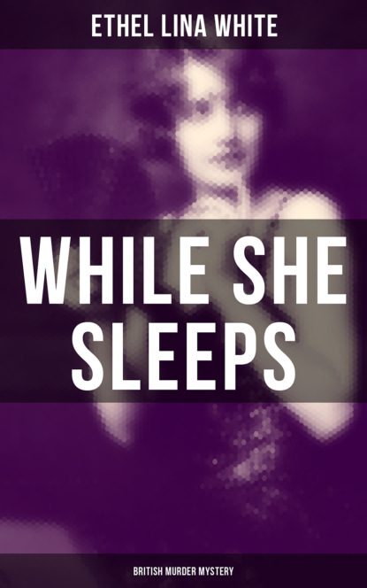 Ethel Lina White - While She Sleeps (British Murder Mystery)