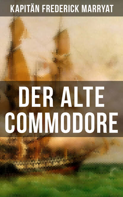 Kapitän Frederick Marryat - Der alte Commodore