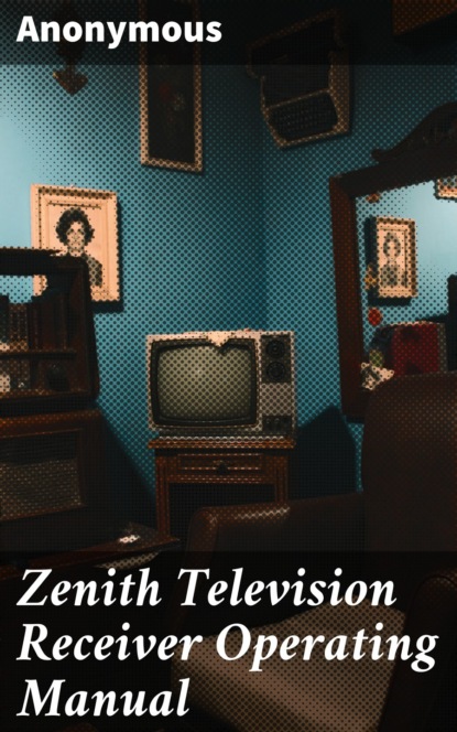Anonymous - Zenith Television Receiver Operating Manual