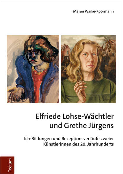 Elfriede Lohse-Wächtler und Grethe Jürgens - Maren Waike-Koormann