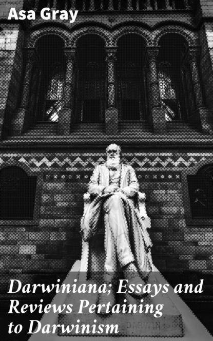 

Darwiniana; Essays and Reviews Pertaining to Darwinism
