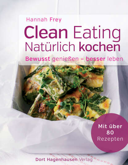 Hannah  Frey - Clean Eating - natürlich kochen