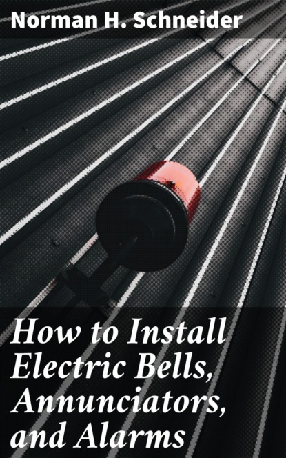 

How to Install Electric Bells, Annunciators, and Alarms