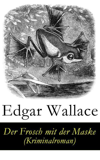 Edgar Wallace - Der Frosch mit der Maske (Kriminalroman)