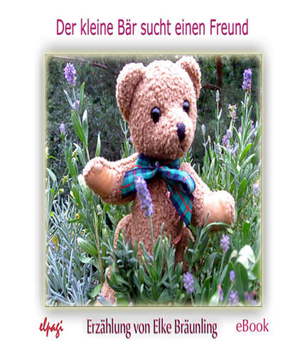 Elke  Braunling - Der kleine Bär sucht einen Freund