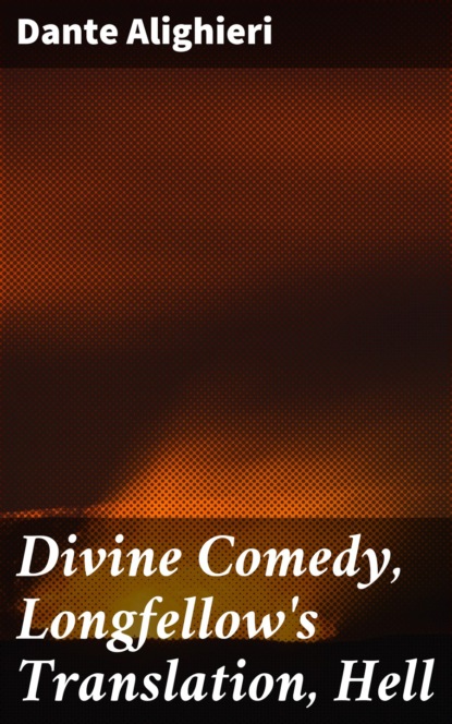 Dante Alighieri - Divine Comedy, Longfellow's Translation, Hell