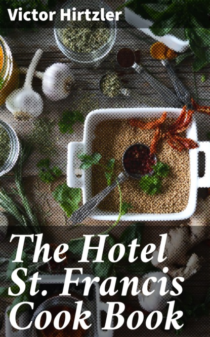 Victor Hirtzler - The Hotel St. Francis Cook Book