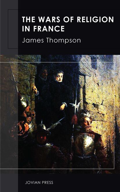 James  Thompson - The Wars of Religion in France