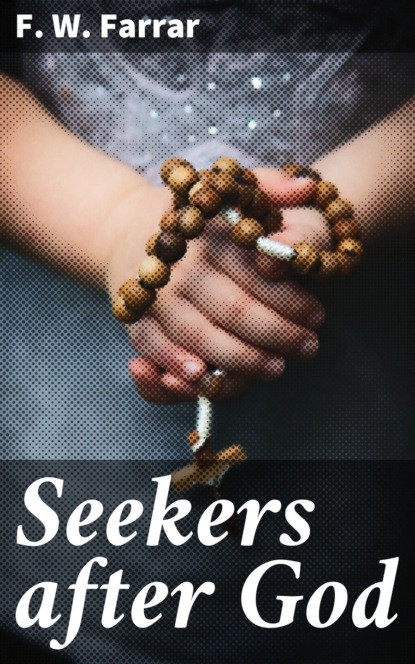 F. W. Farrar - Seekers after God