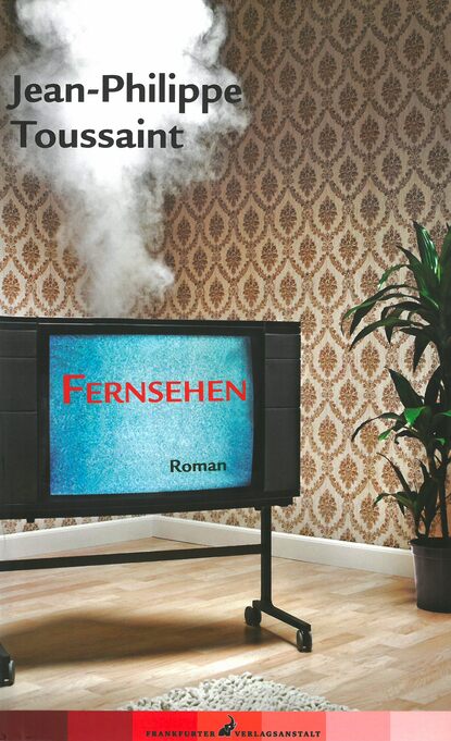 Fernsehen (Jean-Philippe  Toussaint). 