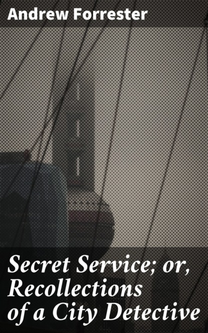 

Secret Service; or, Recollections of a City Detective