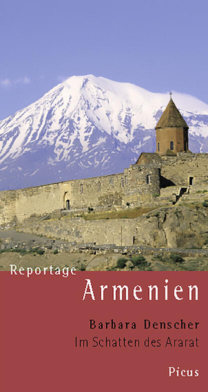 Barbara Denscher - Reportage Armenien. Im Schatten des Ararat