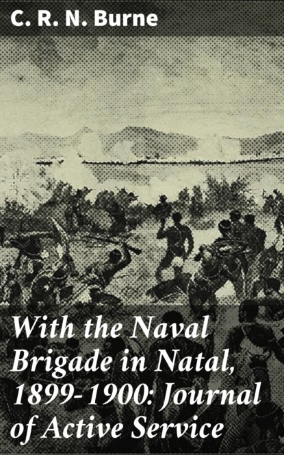 

With the Naval Brigade in Natal, 1899-1900: Journal of Active Service