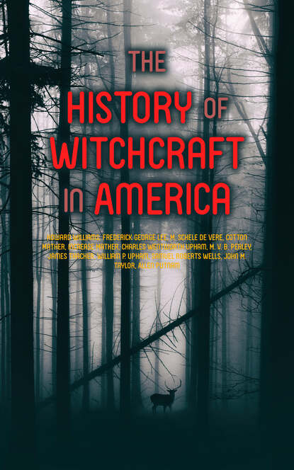 Charles Wentworth Upham - The History of Witchcraft in America