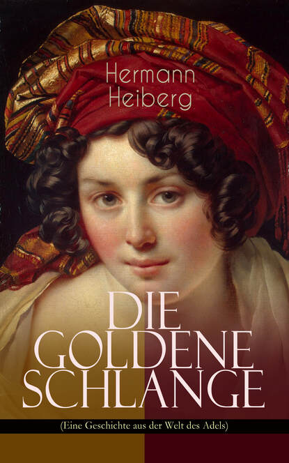 Hermann Heiberg - Die Goldene Schlange (Eine Geschichte aus der Welt des Adels)