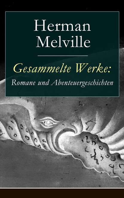 Герман Мелвилл — Gesammelte Werke: Romane und Abenteuergeschichten