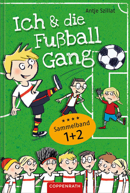 Antje  Szillat - Ich & die Fußballgang - Fußballgeschichten (Sammelband 1+2)