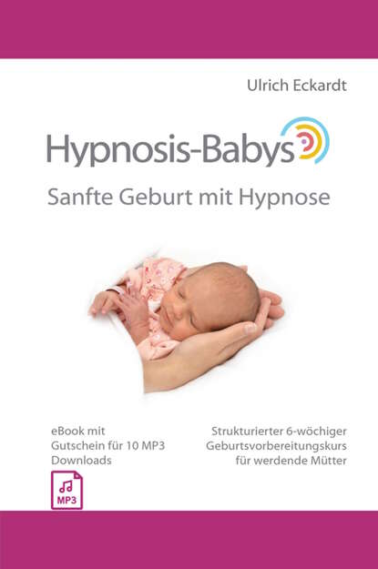 Hypnosis-Babys - Sanfte Geburt mit Hypnose - Ulrich  Eckardt