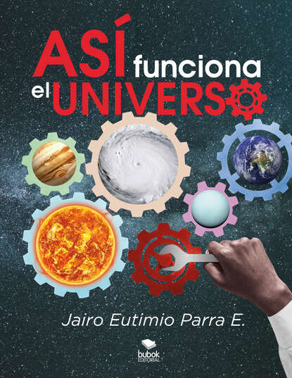 Jairo Eutimio Parra E. - Así funciona el universo