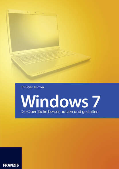 Christian  Immler - Windows 7 - Die Oberfläche besser nutzen und gestalten