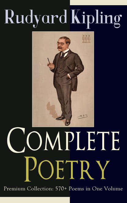 Редьярд Джозеф Киплинг - Complete Poetry of Rudyard Kipling – Premium Collection: 570+ Poems in One Volume