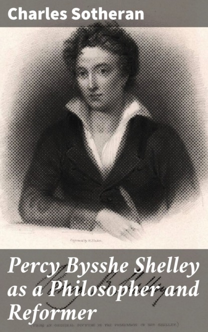 Charles Sotheran - Percy Bysshe Shelley as a Philosopher and Reformer