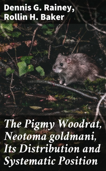 

The Pigmy Woodrat, Neotoma goldmani, Its Distribution and Systematic Position