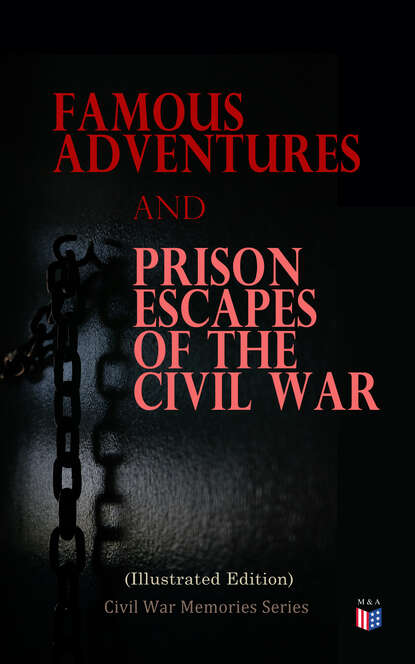 William Pittenger - Famous Adventures and Prison Escapes of the Civil War (Illustrated Edition)