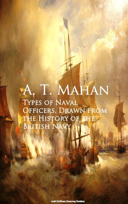 A. T. Mahan - Types of Naval Officers, Drawn from the History of the British Navy