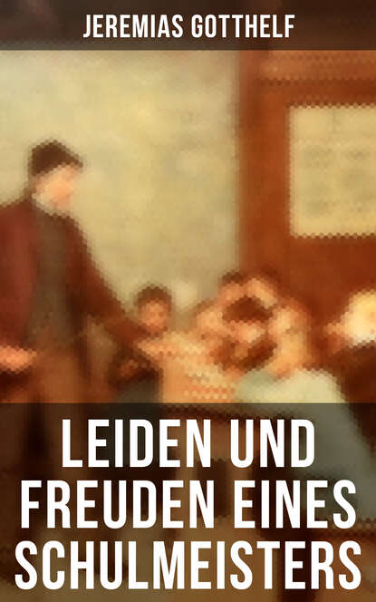 

Leiden und Freuden eines Schulmeisters