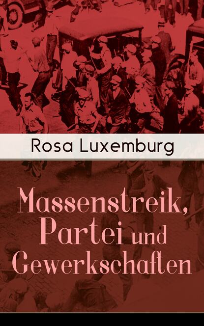 Rosa Luxemburg - Massenstreik, Partei und Gewerkschaften