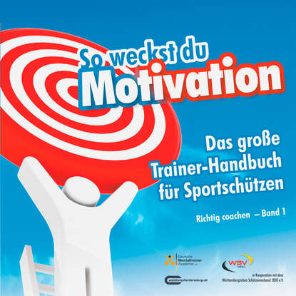 So weckst du Motivation. Das große Trainer-Handbuch für Sportschützen (Michael  Draksal). 