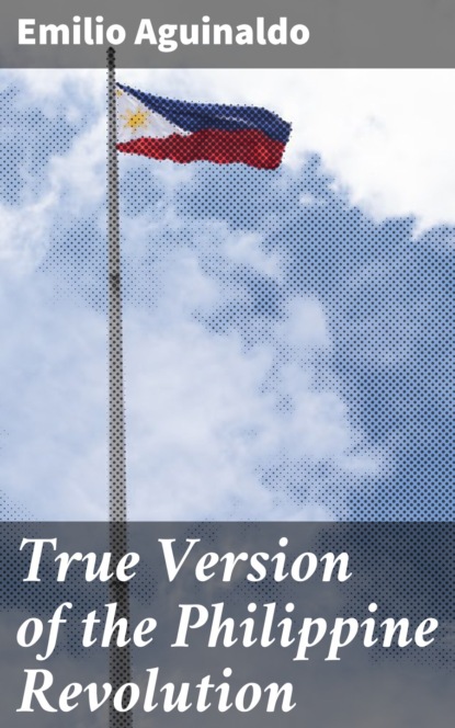 

True Version of the Philippine Revolution