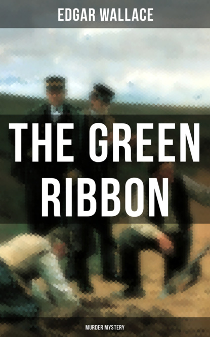 Edgar Wallace - The Green Ribbon (Murder Mystery)