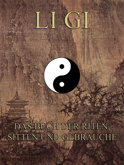 

Li Gi - Das Buch der Riten, Sitten und Gebräuche