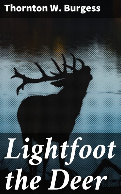 Thornton W. Burgess - Lightfoot the Deer