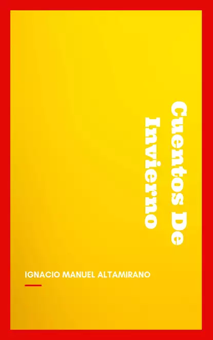 Обложка книги Cuentos De Invierno, Ignacio Manuel  Altamirano