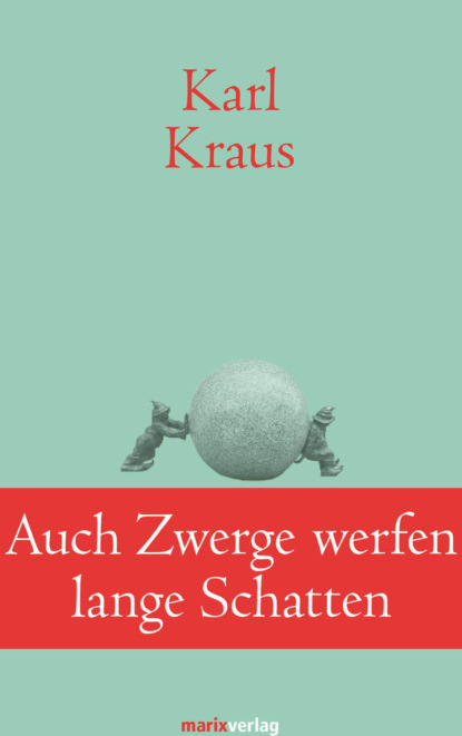 Karl Kraus H. - Auch Zwerge werfen lange Schatten