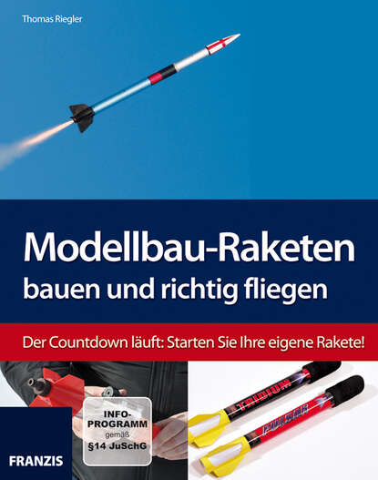 Modellbau-Raketen bauen und richtig fliegen (Thomas  Riegler). 