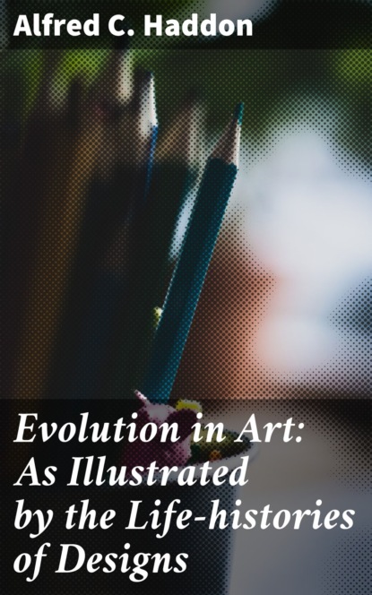 

Evolution in Art: As Illustrated by the Life-histories of Designs