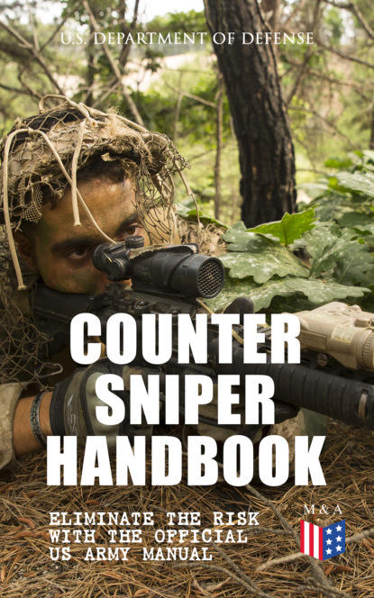 U.S. Department of Defense - Counter Sniper Handbook - Eliminate the Risk with the Official US Army Manual