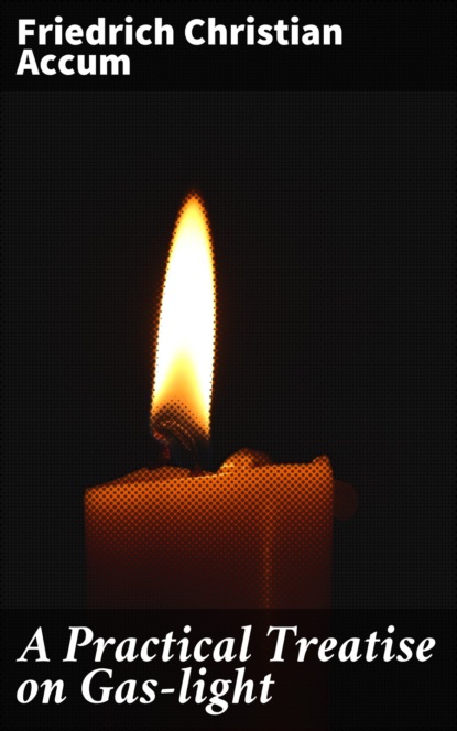 

A Practical Treatise on Gas-light